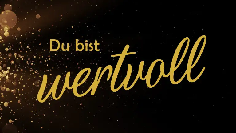 Du bist wertvoll